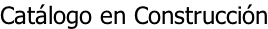 Catálogo en Construcción